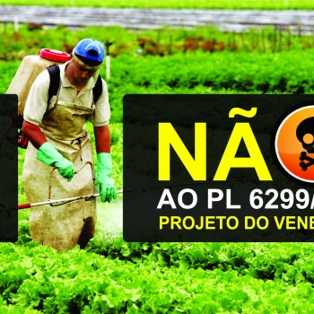 Não ao PL 6299/02 – Projeto de Lei que permite o uso indiscriminado de agrotóxicos