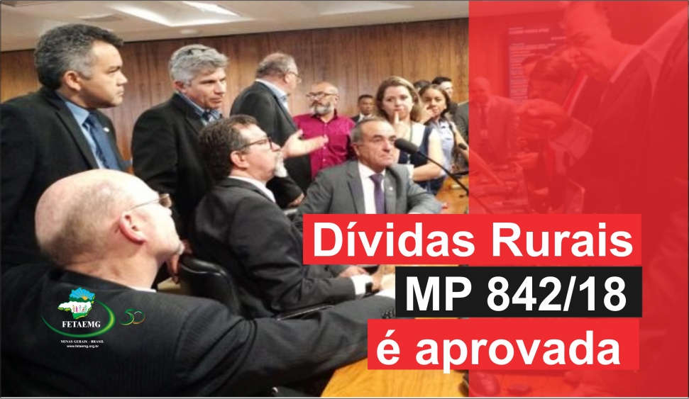 Relatório que trata dívidas rurais (MP 842/18) é aprovado em Comissão incluindo dívidas de toda país realizadas até 2011