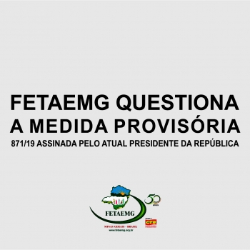 Fetaemg questiona Medida Provisória (MP) que enfraquece os sindicatos e dificulta acesso à aposentadoria rural