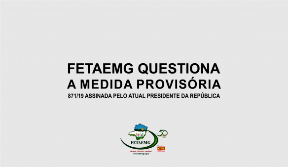 Fetaemg questiona Medida Provisória (MP) que enfraquece os sindicatos e dificulta acesso à aposentadoria rural